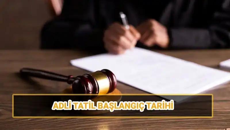 2025 Yılında Adli Tatil Süresi ve Uygulanan Davaların Gözden Geçirilmesi