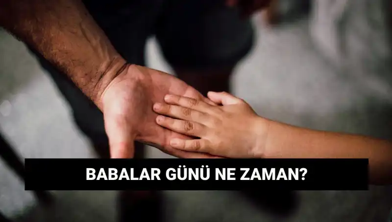 Babalar Günü 2025: Tam Tarih ve Gelenekler Hakkında Bilgi