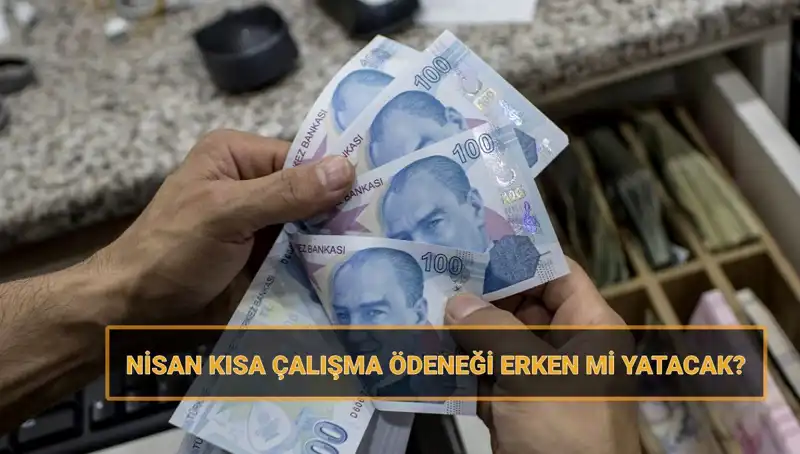 Erken Yatacak mı? Kısa Çalışma Ödeneği Bayram Öncesi Hesaplarda Mı?