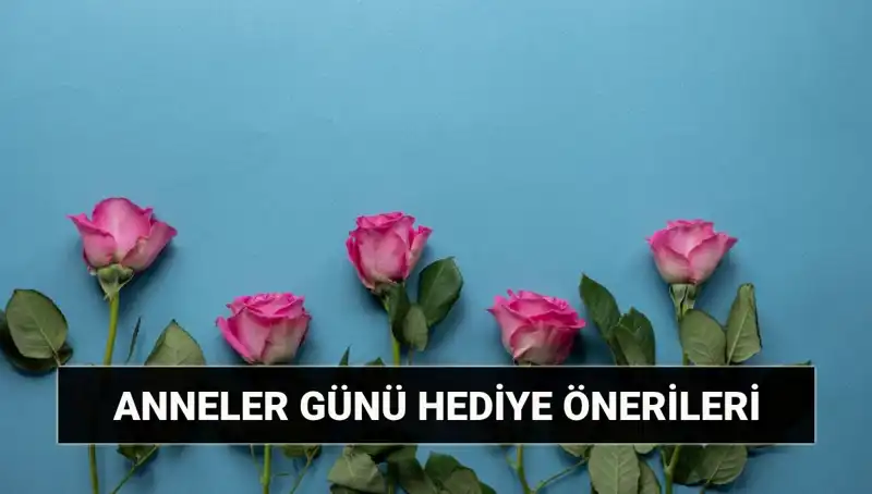 Anneler Günü İçin 11 Mayıs’ta Hediye Seçerken Nelere Dikkat Etmeliyiz?