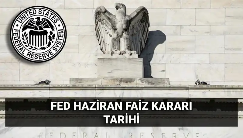 Haziran Ayında FED Faiz Kararı: Piyasalarda Beklentiler Yükseliyor