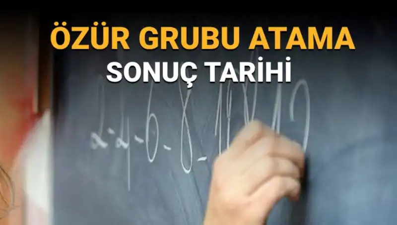 Mazerete Dayalı Özür Grubu Atama Sonuçları Ne Zaman Açıklanacak?