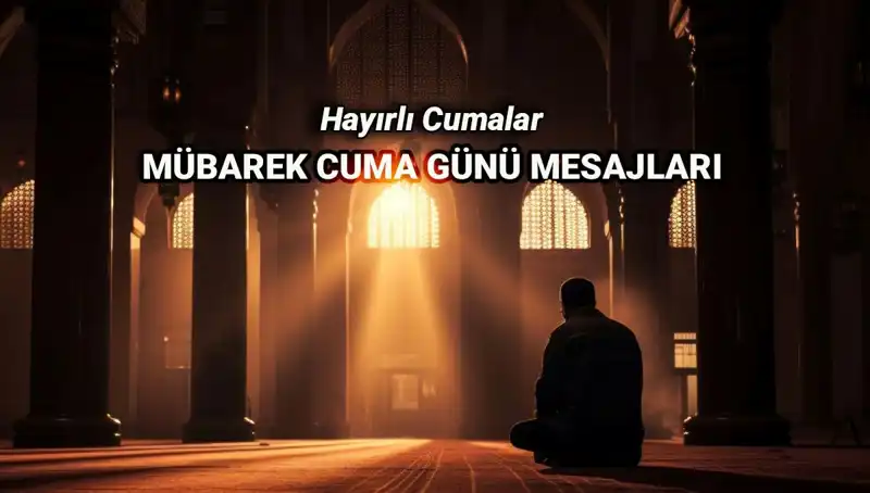 Cuma Gününün Anlamı ve Paylaşılacak En Güzel Cuma Mesajları