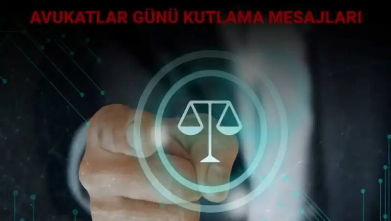 Avukatlar Günü’ne Özel Unutulmaz Mesajlar: Hukukun Savunucularını Kutlayalım