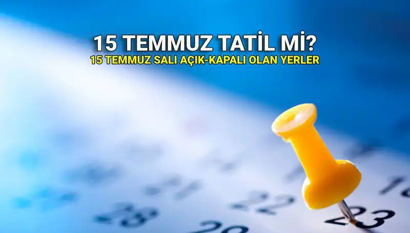 15 Temmuz Öğrenmek İstediğiniz Her Şey: Tatil ve Etkinlikler