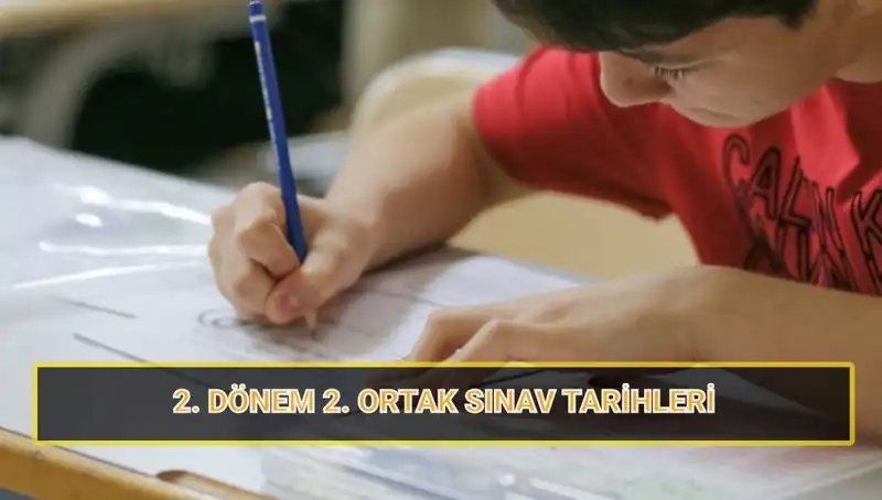 2025'teki 2. Dönem 2. Ortak Yazılı Sınav Tarihleri Açıklandı!