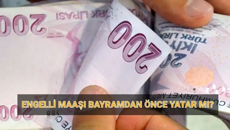 Engelli Maaşları Bayramda Ödenecek mi? 2025 Nisan Aylıkları Ne Zaman Yatacak?